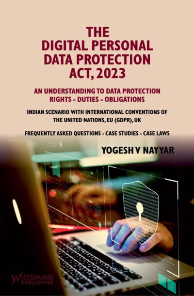 THE DIGITAL PERSONAL DATA PROTECTION ACT , 2023 BY YOGESH V NAYYAR LATEST EDITION 2025
