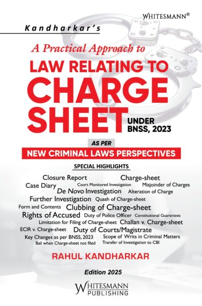 A PRACTICAL APPROACH TO LAW RELATING TO CHARGE SHEET UNDER BNSS 2023 AS PER CRIMINAL LAWS PERSPECTIVES BY RAHUL KANDHARKAR LATEST EDITION 2025