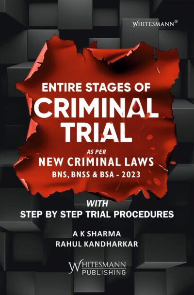 ENTIRE STAGES OF CRIMINAL TRIAL AS PER NEW CRIMINAL LAWS BNS, BNSS & BSA -2023 BY  AK SHARMA AND RAHUL KANDHARKAR LATEST EDITION 2025
