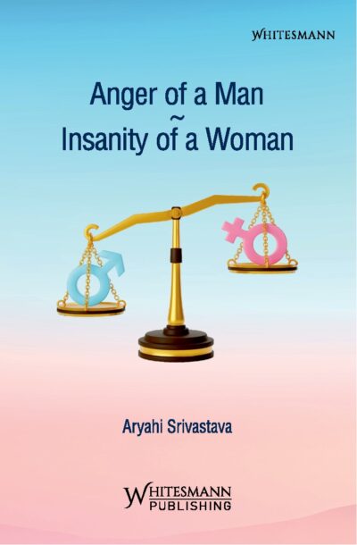 ANGER OF A MAN INSANITY OF A WOMAN BY ARYAHI SRIVASTAVA