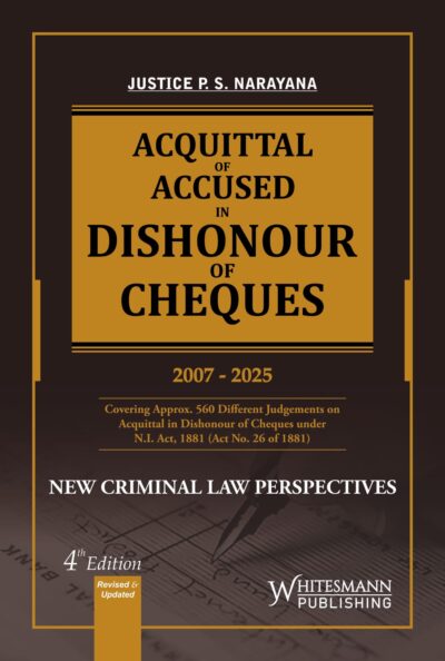 Acquittal Of Accused In Dishonour Of Cheques, 4th Edition 2025-by Justice P.S. Narayana