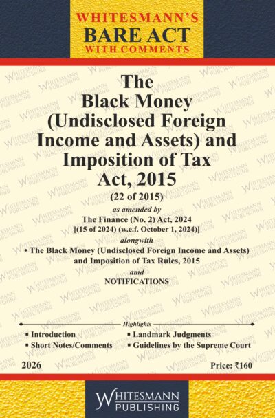 The Black Money (Undisclosed Foreign Income And Assets) And Imposition Of Tax Act,2015 Bare Act English Edition 2026