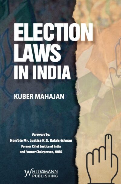 ELECTION LAWS IN INDIA BY KUBER MAHAJAN
